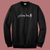 Just Keep Livin Sweatshirt