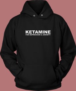 Ketamnie For Depression And Anxiety Hoodie Style