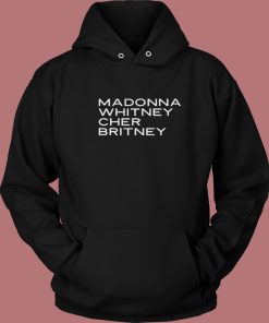 Madonna Whitney Cher Britney Hoodie Style