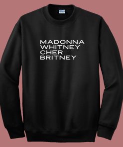 Madonna Whitney Cher Britney Sweatshirt