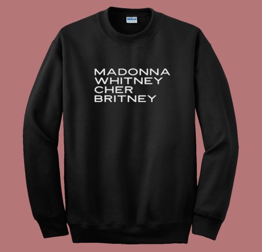 Madonna Whitney Cher Britney Sweatshirt