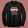 Make Marvel Male Again Sweatshirt