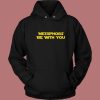 Metaphors Be With You Hoodie Style