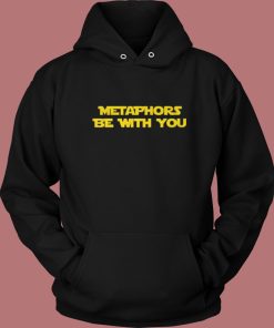 Metaphors Be With You Hoodie Style