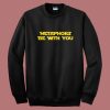 Metaphors Be With You Sweatshirt