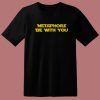 Metaphors Be With You T Shirt Style