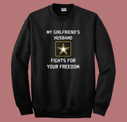 My Girlfriends Husband Fights Sweatshirt