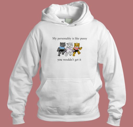 My Personality Is Like Pussy Hoodie Style