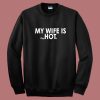 My Wife Is Psychotic Sweatshirt