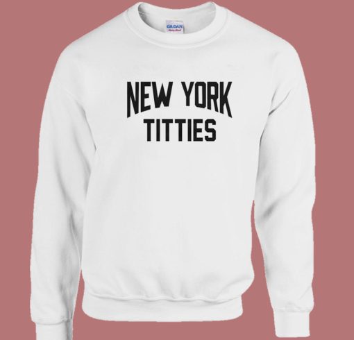 New York Titties Funny Sweatshirt