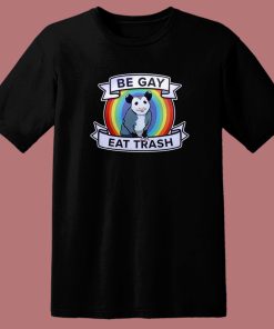 Possum Be Gay Eat Trash T Shirt Style