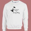 Practically Perfect In Every Way Sweatshirt