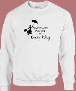 Practically Perfect In Every Way Sweatshirt