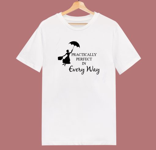 Practically Perfect In Every Way T Shirt Style