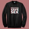 Practice Safe Sex Sweatshirt