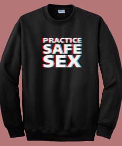 Practice Safe Sex Sweatshirt