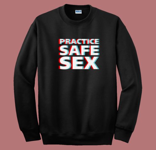 Practice Safe Sex Sweatshirt