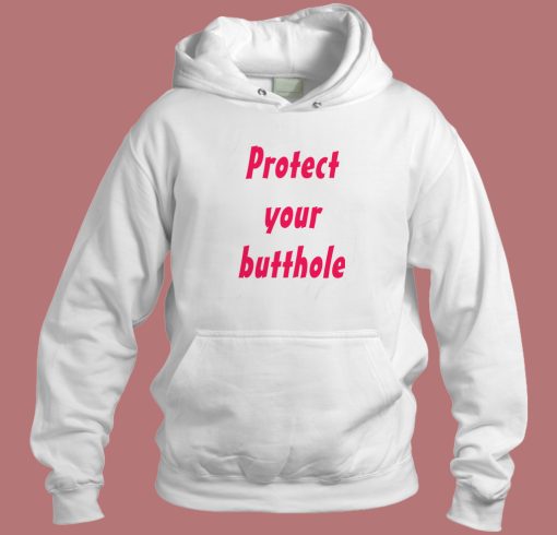 Protect Your Butthole Hoodie Style