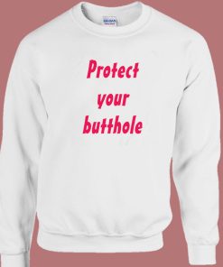 Protect Your Butthole Sweatshirt