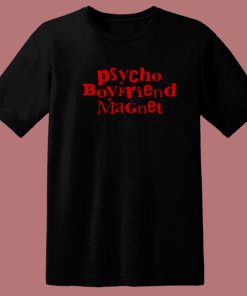 Psycho Boyfriend Magnet T Shirt Style