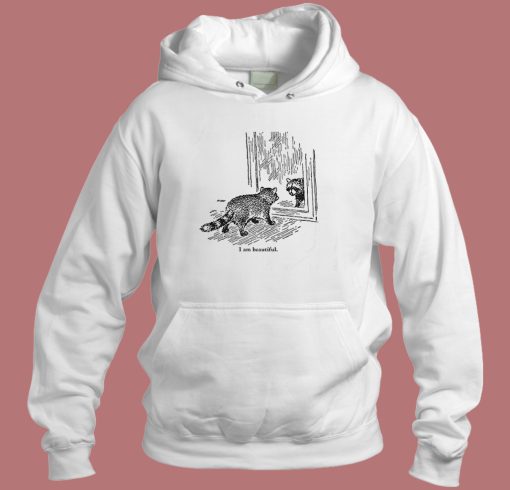 Raccoon Says I Am Beautiful Hoodie Style