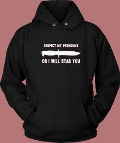 Respect My Pronouns Or I Will Stab You Hoodie Style