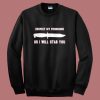 Respect My Pronouns Or I Will Stab You Sweatshirt