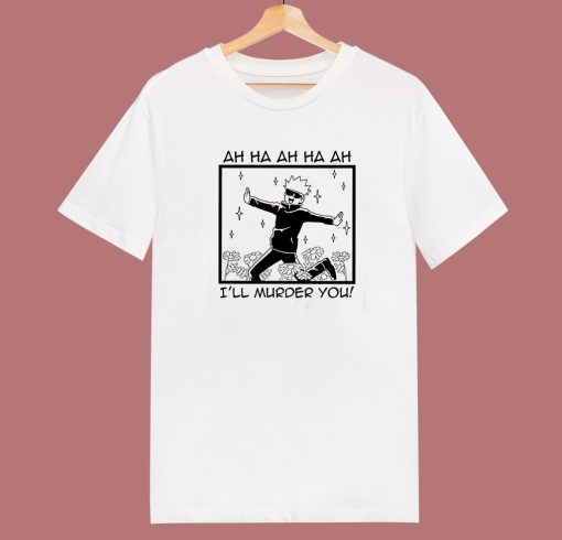 Satoru Gojo I Will Murder You T Shirt Style