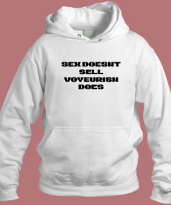Sex Doesnt Sell Voyeurism Does Hoodie Style
