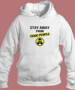 Stay Away From Toxic People Hoodie Style