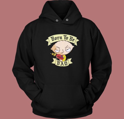 Stewie Griffin Born To Be Bad Hoodie Style