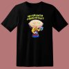 Stewie Says What Else Can I Do To Ignore You T Shirt Style