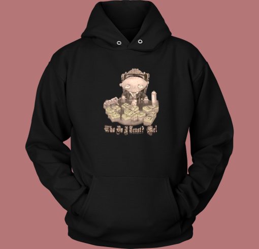 Stewie Scarface Who Do I Trust Me Hoodie Style