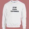 Stop Plate Tectonics Sweatshirt