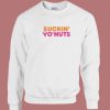 Suckin Yo Nuts Sweatshirt