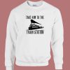 Take Him to the Train Station Sweatshirt