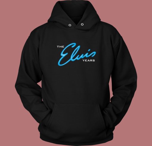 The Elvis Years Hoodie Style