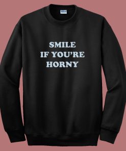 Tommy Smile If Youre Horny Sweatshirt