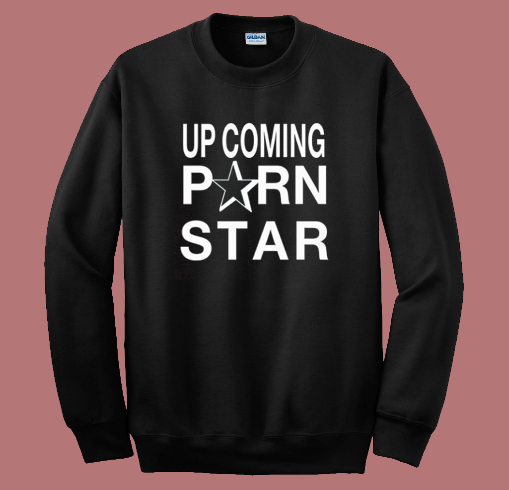 Upcoming Porn Star Sweatshirt | mpcteehouse.com