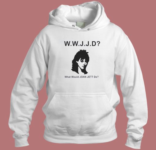 What Would Joan Jett Do Hoodie Style