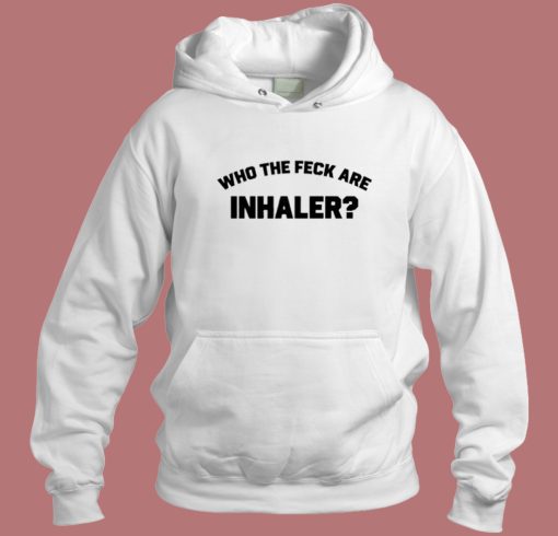 Who The Feck Are Inhaler Hoodie Style