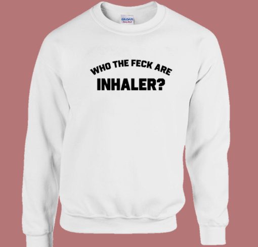 Who The Feck Are Inhaler Sweatshirt