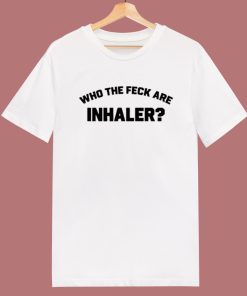 Who The Feck Are Inhaler T Shirt Style