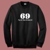 69 Try It You'll Like It Funny Sweatshirt