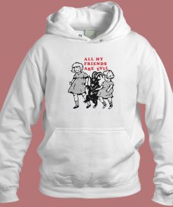 All My Friends Are Evil Hoodie Style