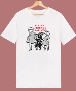 All My Friends Are Evil T Shirt Style