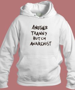 Another Tranny Butch Anarchist Hoodie Style