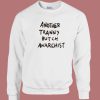 Another Tranny Butch Anarchist Sweatshirt