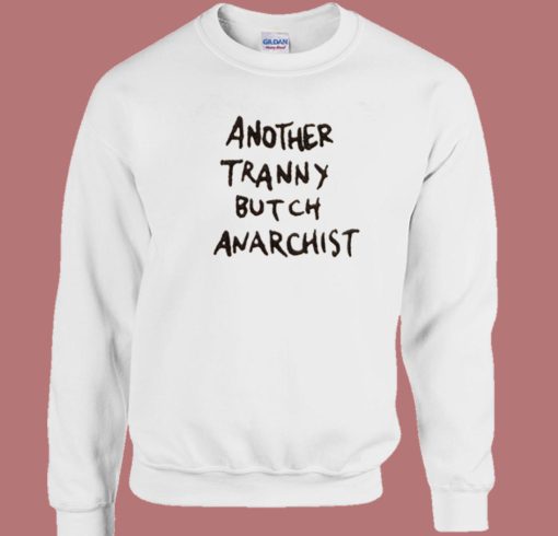 Another Tranny Butch Anarchist Sweatshirt