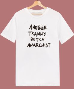 Another Tranny Butch Anarchist T Shirt Style